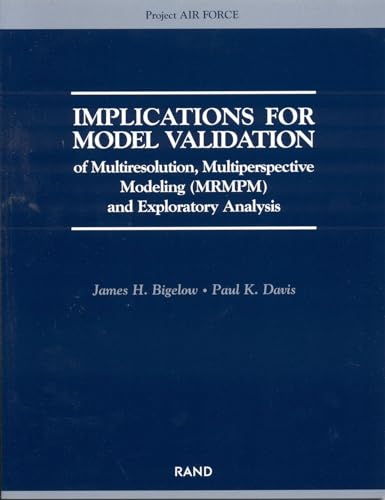 Implications for Model Validation of Multiresolution, Multiperspective Modeling {MRMPM} and Exploratory Analysis (9780833034823) by Bigelow, James H.