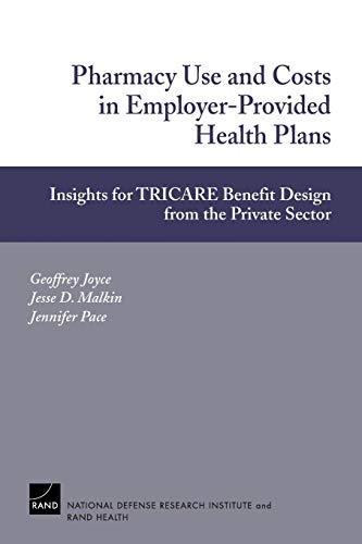 Stock image for Pharmacy Use and Costs in Employer-Provided Health Plans: Insights for TRICARE Benefit Design from the Private Sector for sale by Bookmonger.Ltd