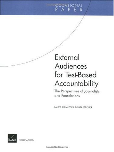 External Audiences for Test-Based Accountability: The Perspectives of Journalists and Foundations (9780833035790) by Hamilton, Laura S.; Stecher, Brian M.