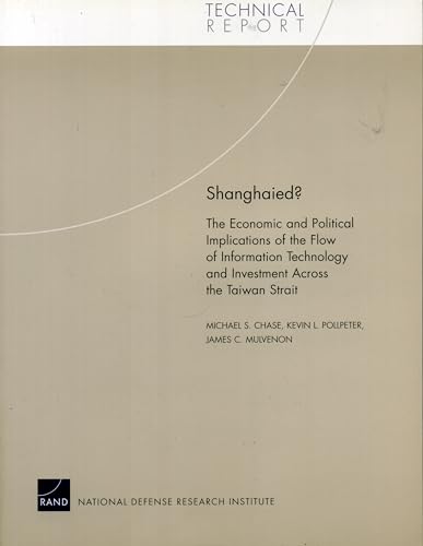 Stock image for Shanghaied?: The Economic and Political Implications fo the Flow of Information Technology and Imvestment Across the Taiwan Strait (Technical Report) for sale by Redux Books