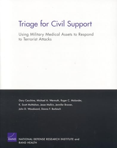 Triage for Civil Support: Using Military Medical Assets to R (9780833036612) by Gary Cecchine; Michael A. Wermuth; Molander, Roger C.; McMahon, K. Scott; Malkin, Jesse D.; RAND Corporation