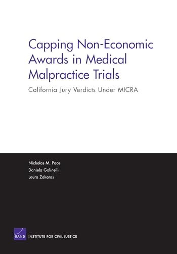 Capping Non Economic Awards in Medical Malpractice Trials: C: California Jury Verdicts Under MICRA (Rand Corporation Monograph) (9780833036650) by RAND Corporation, Nicholas M.