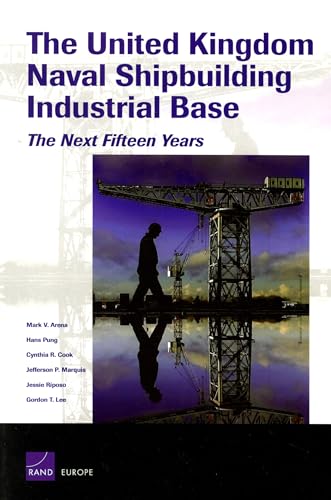 Stock image for The United Kingdom Naval Shipbuilding Industrial Base: The Next Fifteen Years for sale by ThriftBooks-Atlanta