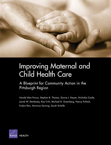 9780833037176: Improving Maternal & Child Health Care:Blueprint for Com: A Blueprint for Community Action in the Pittsburgh Region: MG-225-HE (Improving Maternal and ... Community Action in the Pittsburgh Region)