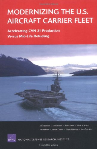 Stock image for Modernizing the U.S. Aircraft Carrier Fleet: Accelerating CVN 21 Production Versus Mid-Life Refueling for sale by Affordable Collectibles