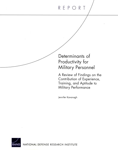 Determinants of Productivity for Military Personnel: A Review of Findings on the Contribution of Experience, Training, and Aptitude to Military Performance (9780833037541) by Kavanagh, Jennifer