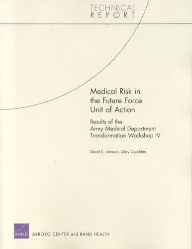 Medical Risk in the Future Force Unit of Action: Results of the Army Medical Department Transformation Workshop IV (Technical Report) (9780833037756) by Johnson, David E.; Cecchine, Gary