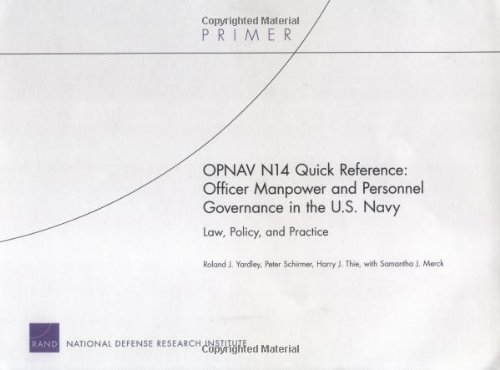 Opnav N14 Quick Reference: Officer Manpower And Personnel Governance in the U.s. Navy: Law, Policy, Practice (9780833037961) by Yardley, Roland J.