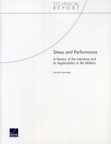 Stress and Performance: A Review of the Literature and Its Applicability to the Military (Technical Report) (9780833038302) by Kavanagh, Jennifer