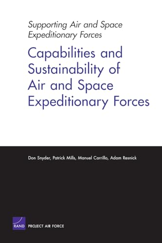 Supporting Air and Space Expeditionary Forces: Capabilities and Sustainability of Air and Space Expeditionary Forces (9780833038616) by Synder, Don; Mills, Patrick; Carrillo, Manuel J.; Resnick, Adam