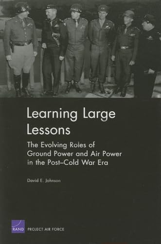 Stock image for Learning Large Lessons: The Evolving Roles of Ground Power and Air Power in the Post-Cold War Era for sale by SecondSale