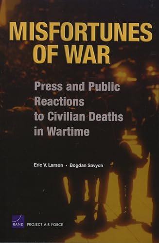 Imagen de archivo de Misfortunes of War: Press and Public Reactions to Civilian Deaths in Wartime a la venta por Amazing Books Pittsburgh