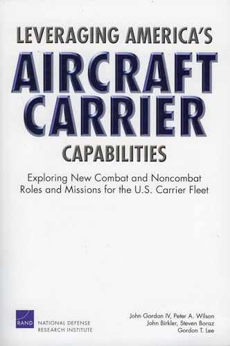 Beispielbild fr Leveraging America's Aircraft Carrier Capabilities: Exploring New Combat and Noncombat Roles and Missions for the U.S. Carrier Fleet zum Verkauf von Ria Christie Collections