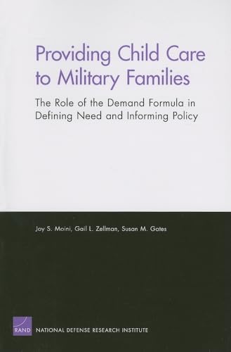 Providing Child Care to Military Families: The Role of the Demand Formula in Defining Need and Informing Policy (9780833039279) by Moini, Joy S.