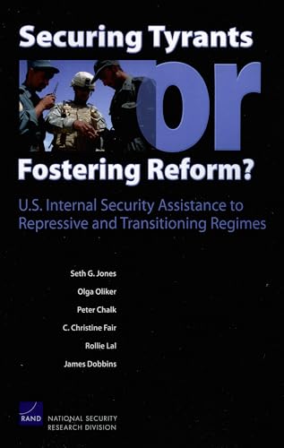 Beispielbild fr Securing Tyrants or Fostering Reform? U.S. Internal Security Assistance to Repressive and Transitioning Regimes zum Verkauf von Wonder Book