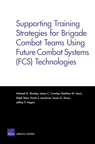 Stock image for Supporting Training Strategies for Brigade Combat Teams Using Future Combat Systems (FCS) Technologies for sale by Bookmonger.Ltd