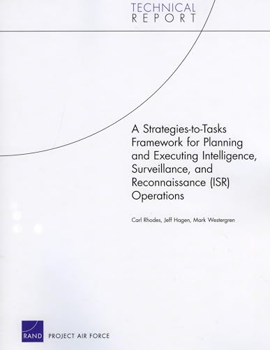 Imagen de archivo de A Strategies-to-Tasks Framework for Planning and Executing Intelligence, Surveillance, and Reconnaissance (ISR) Operations (Technical Report) a la venta por Ria Christie Collections