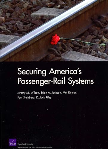 Securing America's Passenger-Rail Systems (9780833041173) by Wilson, Jeremy M.; Jackson, Brian A.; Eisman, Mel; Steinberg, Paul; Riley, Jack K.