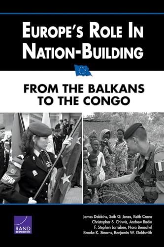 Europe's Role in Nation-Building: From the Balkans to the Congo (9780833041388) by Dobbins Former Special Envoy For Afghanistan Kosovo Bosnia Haiti And Somalia, James; Jones, Seth G.