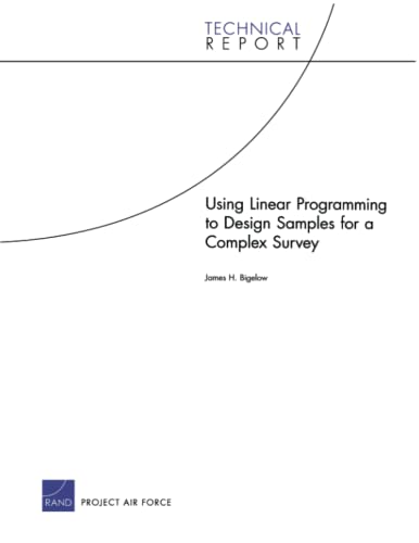 Using Linear Programming to Design Samples for a Complex Survey: RAND Corporation (Technical Report) (9780833041630) by Bigelow, James H.