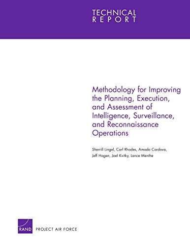 Imagen de archivo de Methodology for Improving the Planning, Execution, and Assessment of Intelligence, Surveillance, and Reconnaissance Operations (Technical Report (RAND)) a la venta por Brook Bookstore