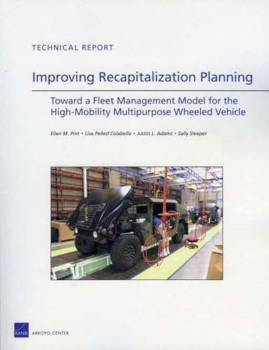 Stock image for Improving Recapitalization Planning Toward a Fleet Management Model for the HighMobility Multipurpose Wheeled Vehicle Technical Report for sale by PBShop.store US