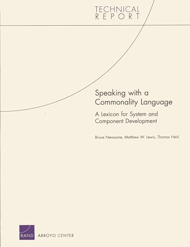Speaking with a Commonality Language: A Lexicon for System and Component Development: A Lexicon for System and Component Development (Technical Report) (9780833041807) by Newsome Author Of A Practical Int, Bruce Oliver; Lewis, Matthew W.; Held, Thomas