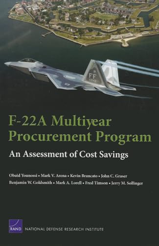 F-22A Multiyear Procurement Program: An Assessment of Cost Savings: An Assessment of Cost Savings (9780833041968) by Younossi, Obaid; Arena, Mark V.; Brancato, Kevin; Graser, John C.; Goldsmith, Benjamin W.