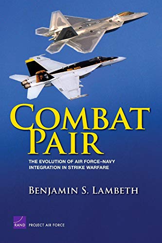 Imagen de archivo de Combat Pair: The Evolution of Air Force-Navy Integration in Strike Warfare (Project Air Force) a la venta por Michael Lyons