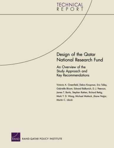 Design of the Qatar National Research Fund: An Overview of the Study Approach and Key Recommendations (Technical Report (RAND)) (9780833042156) by Greenfield, Victoria A.; Knopman, Debra; Talley, Eric; Bloom, Gabrielle; Balkovich, Edward