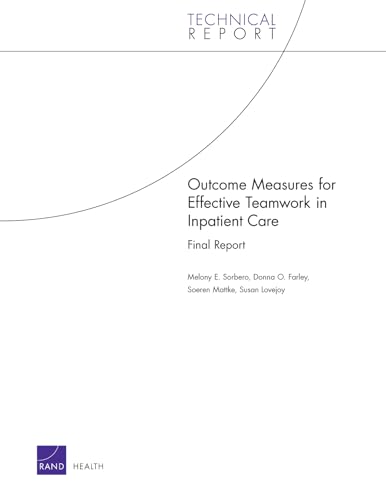 Imagen de archivo de Outcome Measures for Effective Teamwork in Inpatient Care [Paperback] Sorbero, Melony E.; Farley, Donna O.; Mattke, Soeren and Lovejoy, Susan a la venta por Brook Bookstore