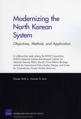 Modernizing the North Korean System: Objectives, Method, and Application: Objectives, Method, and Application (9780833044068) by Wolf RAND Chair In International Economics, Charles; Levin, Norman D.