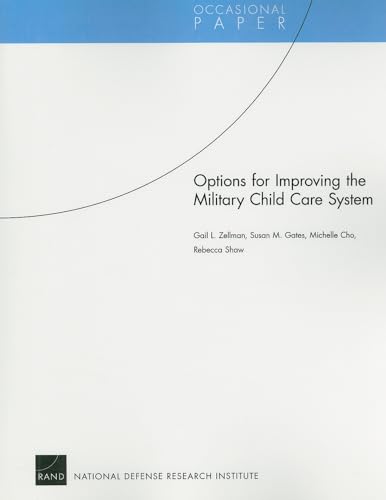 Options for Improving the Military Child Care System (Occasional Papers) (9780833044143) by Zellman, Gail L.; Gates, Susan M.; Cho, Michelle; Shaw, Rebecca