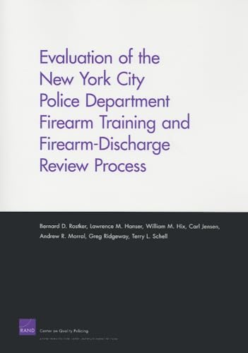 Evaluation of the New York City Police Department Firearm Training and Firearm-Discharge Review Process (9780833044167) by Rostker, Bernard D.; Hanser, Lawrence M.; Hix, William M.; Jensen, Carl; Morral, Andrew R.