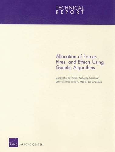 Allocation of Forces, Fires, and Effects Using Genetic Algorithms (Technical Report (RAND)) (9780833044792) by Pernin, Christopher G.; Comanor, Katherine; Menthe, Lance; Moore, Louis R.; Anderson, Tim