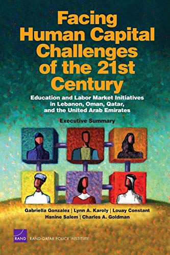 Facing Human Capital Challenges of the 21st Century: Education and Labor Market Initiatives in Lebanon, Oman, Qatar, and the United Arab Emirates: Executive Summary (9780833045683) by Gonzalez, Gabriella