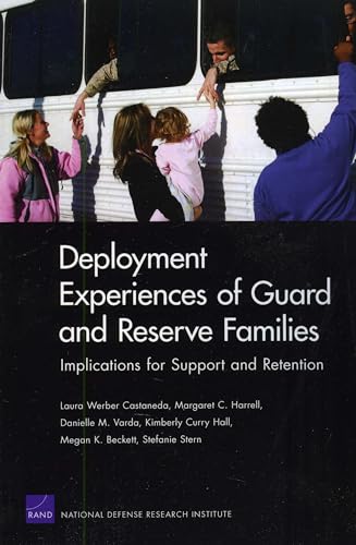 Deployment Experiences of Guard and Reserve Families: Implications for Support Retention (9780833045737) by Castaneda, Laura Werber; Harrell, Margaret C.; Varda, Danielle M.; Hall, Kimberly Curry; Beckett, Megan K.
