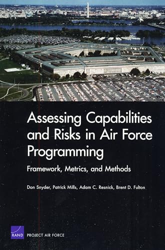 Assessing Capabilities and Risks in Air Force Programming: Framework, Metrics, and Methods (9780833046086) by Snyder, Don; Mills, Patrick; Resnick, Adam C.; Fulton, Brent D.