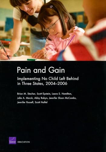 Pain and Gain: Implementing No Child Left Behind in Three States, 2004-2006 (9780833046109) by Stecher, Brian M.