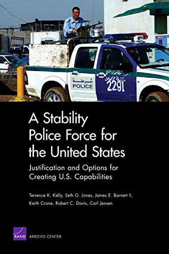 Imagen de archivo de A Stability Police Force for the United States: Justification and Options for Creating U.S. Capabilities a la venta por Revaluation Books