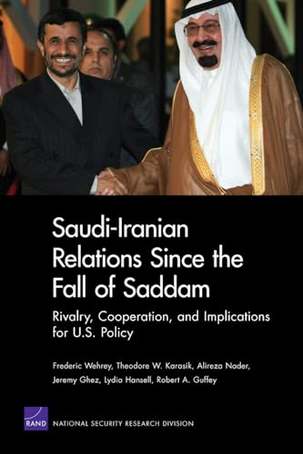 Stock image for Saudi-Iranian Relations Since the Fall of Saddam: Rivalry, Cooperation, and Implications for U.S. Policy for sale by Irish Booksellers