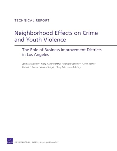Neigborhood Effects on Crime and Youth Violence: The Role of Business Improvement Districts in Los Angeles (9780833046635) by MacDonald, John; Bluthenthan, Ricky N.; Golinelli, Daniela; Kofner, Aaron; Stokes, Robert J.