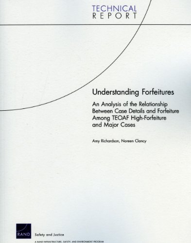 Understanding Forfeitures: An Analysis of the Relationship Between Case Details and Forfeiture Among TEAOF High-Forfeiture and Major Cases (Technical Report) (9780833046925) by Richardson, Amy; Clancy, Noreen