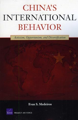 China's International Behavior: Activism, Opportunism, and Diversification (Rand Corporation Monograph Series) (9780833047090) by Medeiros, Evan S.