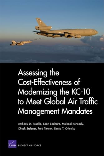 Assessing the Cost-effectiveness of Modernizing the Kc-10 to Meet Globalair Traffic Management Mandates (9780833047656) by RAND Corporation; Bednarz, Sean; Kennedy, Michael; Stelzsner, Chuck; Timson, Fred