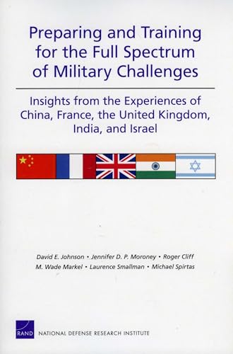 Beispielbild fr Preparing and Training for the Full Spectrum of Military Challenges: Insights from the Experiences of China, France, the United Kingdom, India, and Israel zum Verkauf von Recycle Bookstore