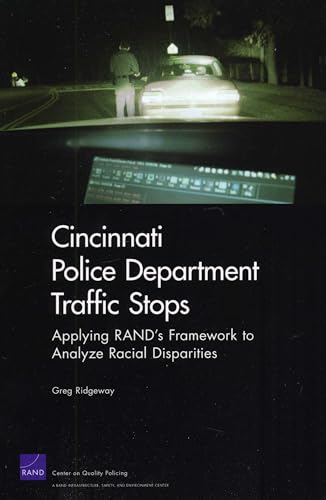 Cincinnati Police Department Traffic Stops: Applying RAND's Framework to Analyze Racial Disparities (9780833047892) by Ridgeway, Greg