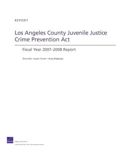Los Angeles County Juvenile Justice Crime Prevention Act: Fiscal Year 2007-2008 Report (9780833048929) by Fain, Terry