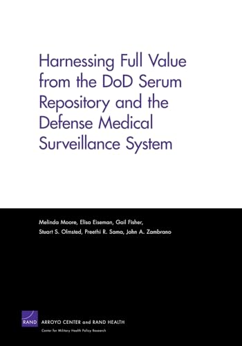 Harnessing Full Value from the DoD Serum Repository and the Defense Medical Surveillance System (Rand Corporation Monograph) (9780833049100) by Moore, Melinda