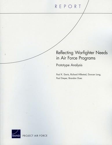 Reflecting Warfighter Needs in Air Force Programs: Prototype Analysis (Rand Corporation Report) (9780833049490) by Davis, Paul K.; Hillestad, Richard; Long, Duncan; Dreyer, Paul; Dues, Brandon